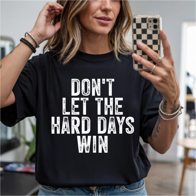 Don't Let Hard Days Win DTF Transfer
