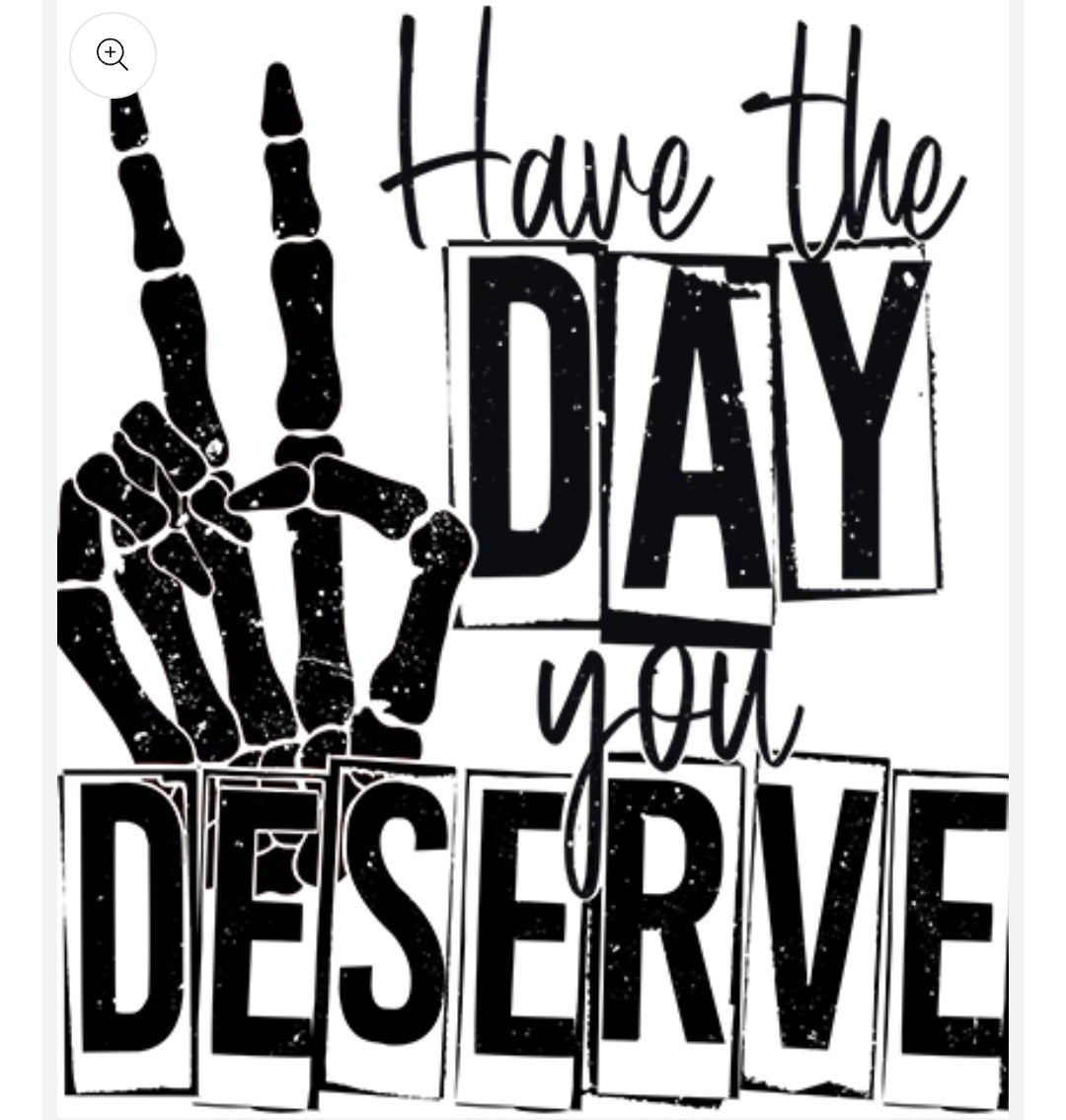 Design - Have The Day You Deserve