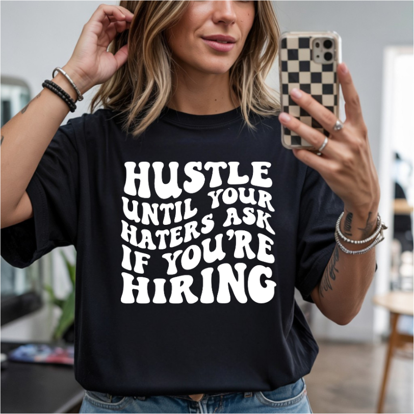 Hustle Until Your Haters Ask If You're Hiring DTF Transfer