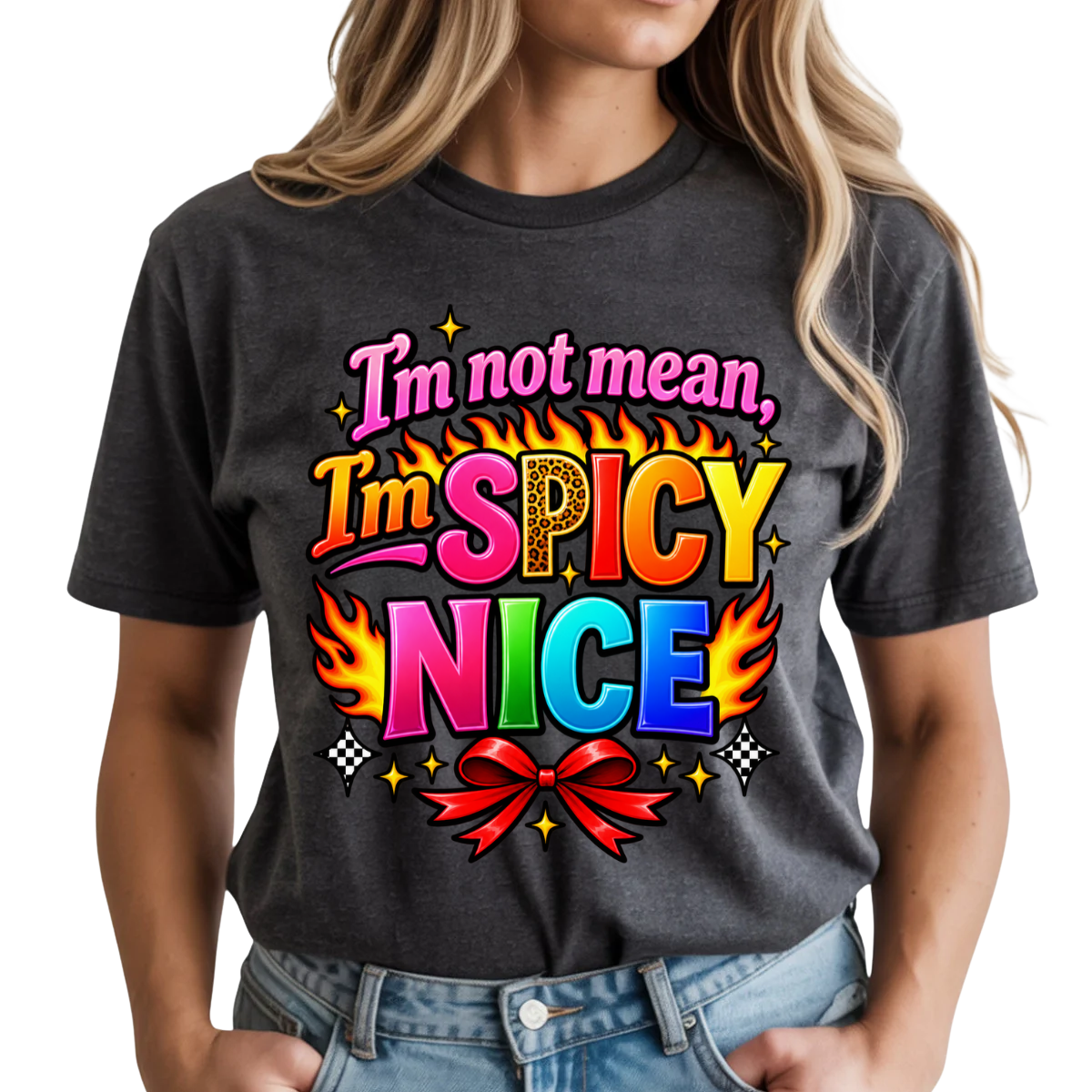I'm Not Mean I'm Spicy Nice DTF Transfer