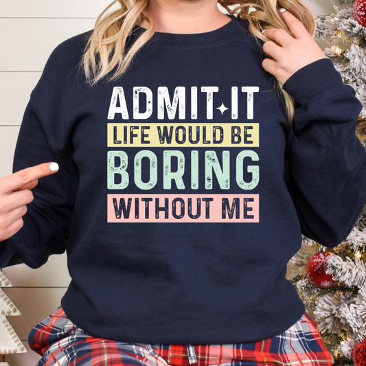 Admit It Life Would Be Boring DTF Transfer