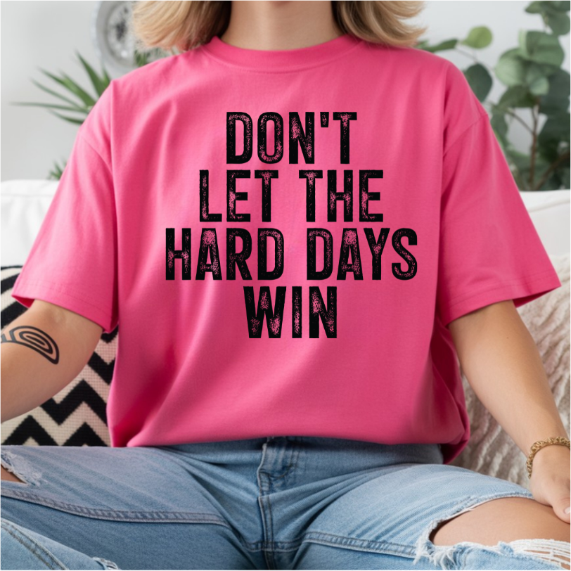 Don't Let Hard Days Win DTF Transfer
