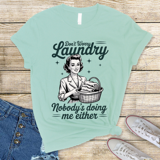 Don't Worry Laundry Nobody's Doing Me Either DTF Transfer