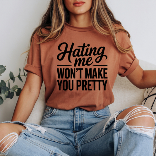 Hating Me Won't Make You Pretty DTF Transfer