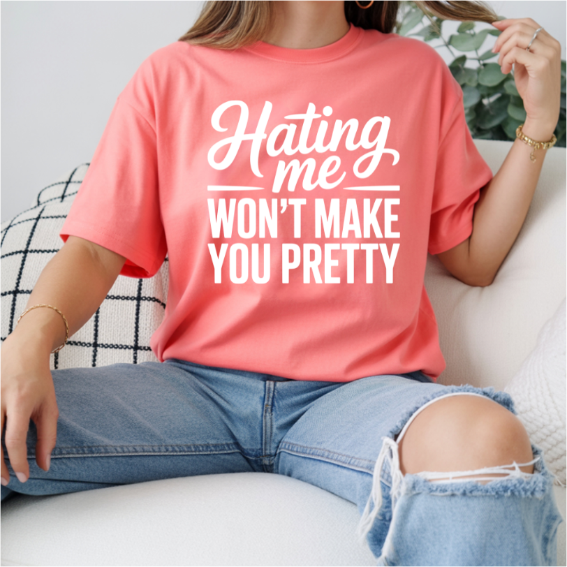 Hating Me Won't Make You Pretty DTF Transfer