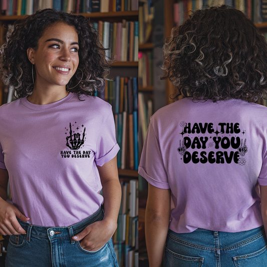 Have The Day You Deserve DTF Transfer
