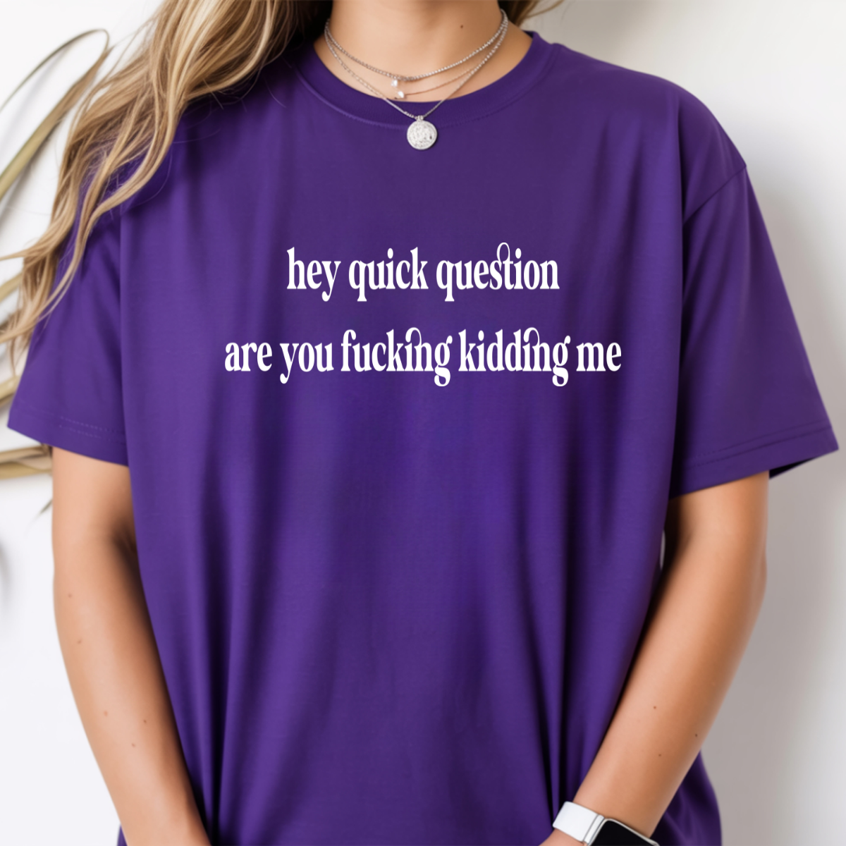 Hey Quick Question Are You Fucking Kidding Me DTF Transfer