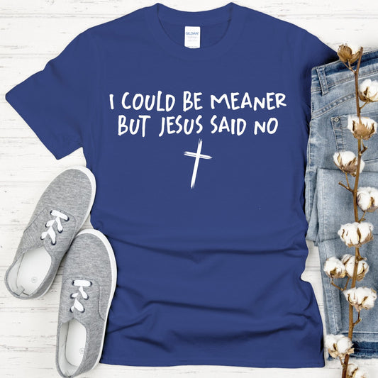I Could Be Meaner But Jesus Said No DTF Transfer