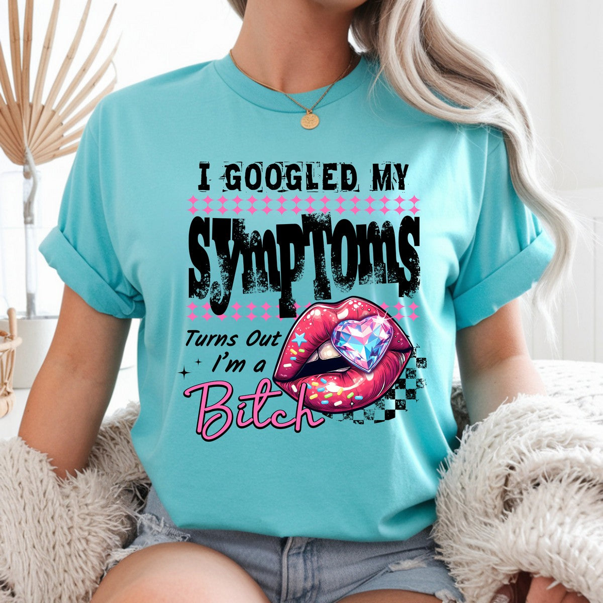 I Googled My Symptoms - Turns Out I'm A Bitch DTF Transfer