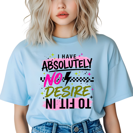 I Have Absolutely No Desire To Fit In Girly DTF Transfer
