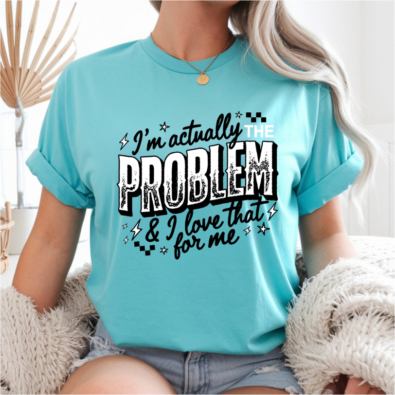 I'm Actually The Problem DTF Transfer
