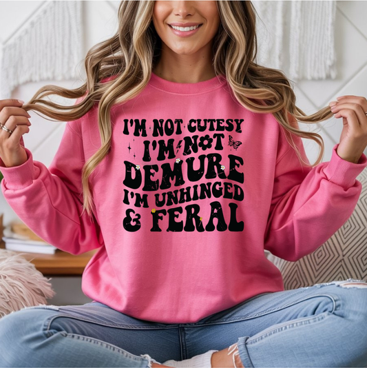 I'm Not Cutesy I'm Not Demure I'm Unhinged And Feral DTF Transfer