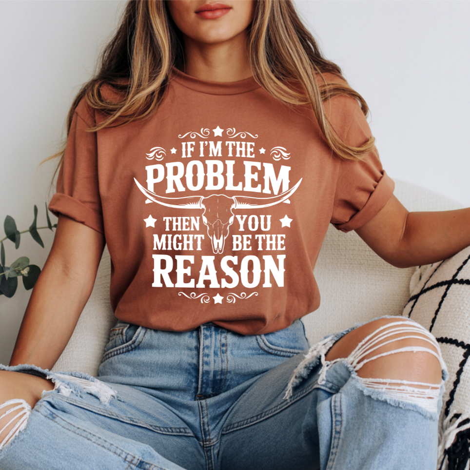 If I'm The Problem Then You Might Be The Reason DTF Transfer