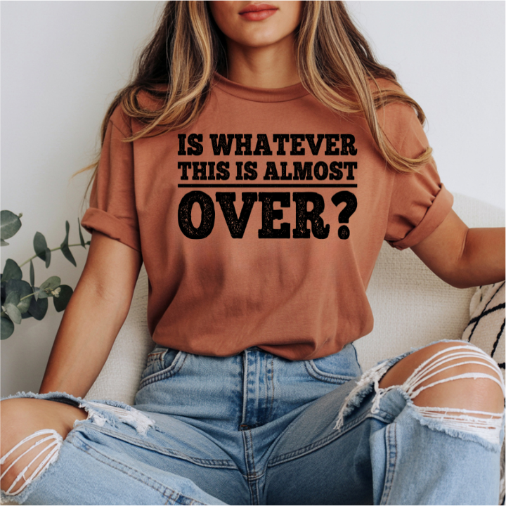 Is Whatever This Is Almost Over? DTF Transfer