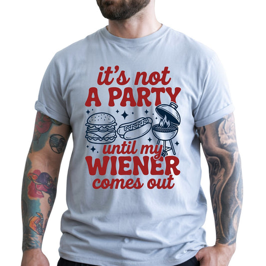 It's Not A Party Until My Wiener Comes Out DTF Transfer