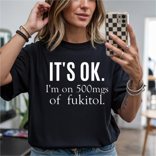 It's Ok I'm On 500mgs of Fuckitol DTF Transfer