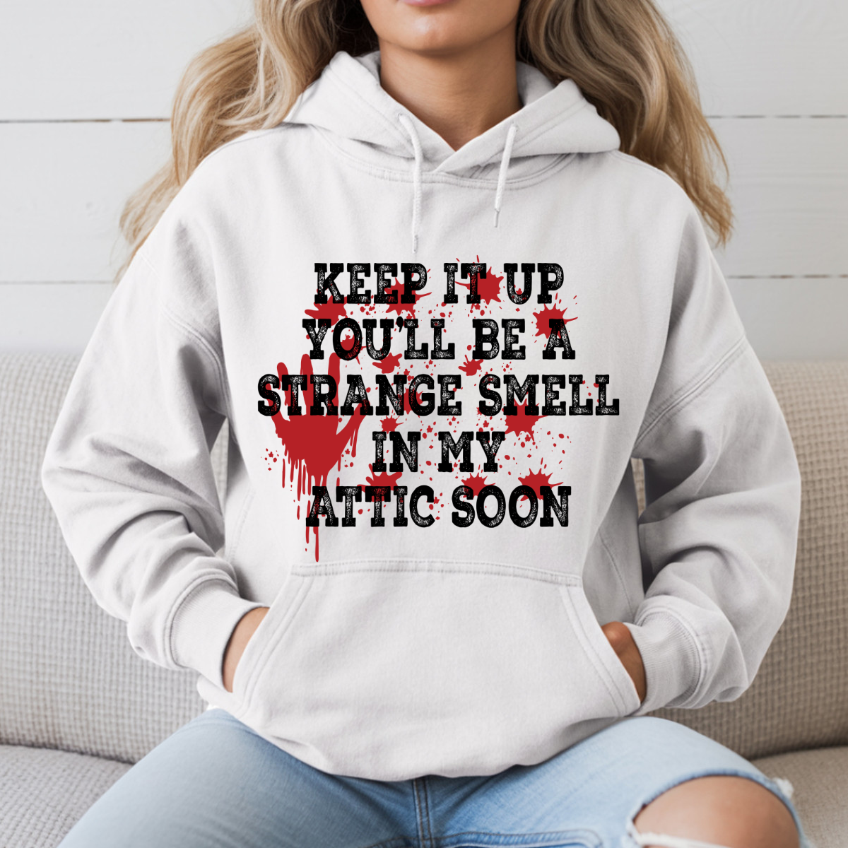 Keep It Up You'll Be A Strange Small In My Attic Soon DTF Transfer
