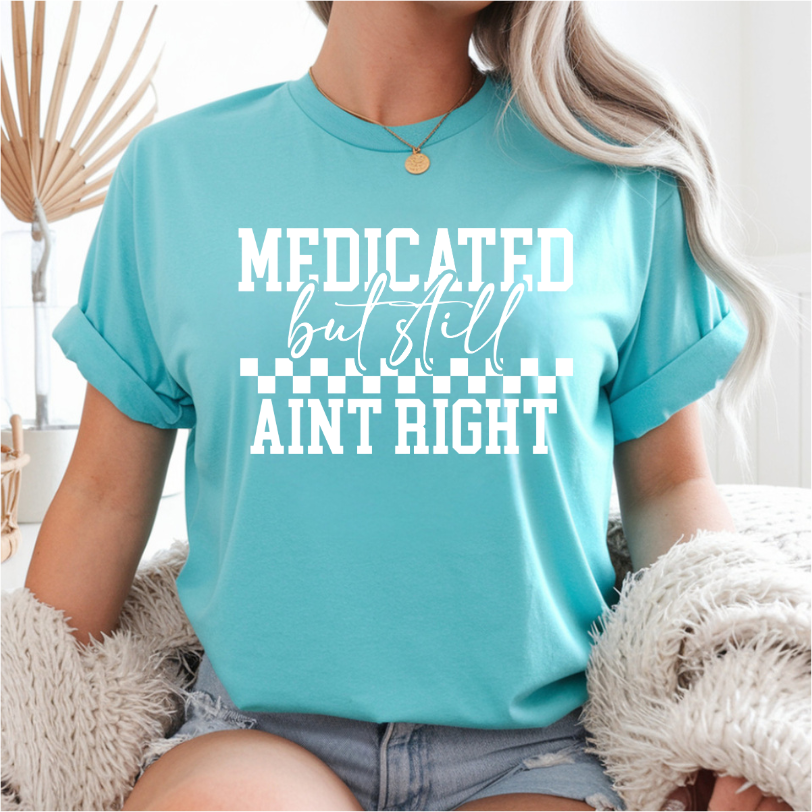 Medicated But Still Aint Right DTF Transfer