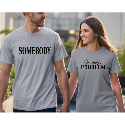 Somebody's Problem/Somebody DTF Transfer