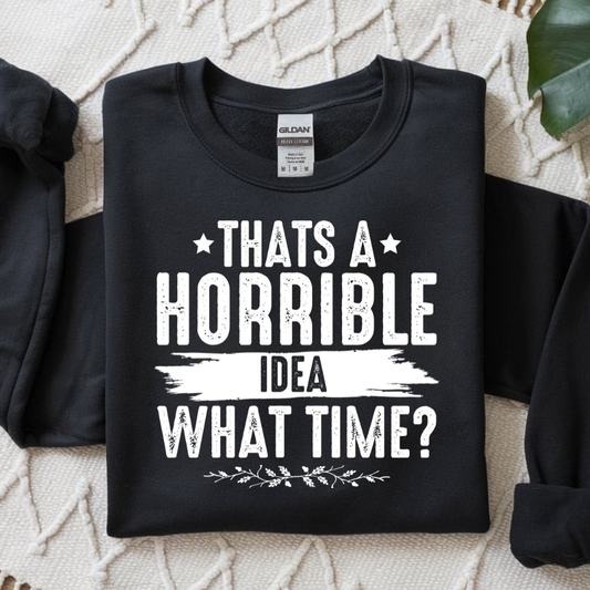 That's A Horrible Idea - What Time? DTF Transfer