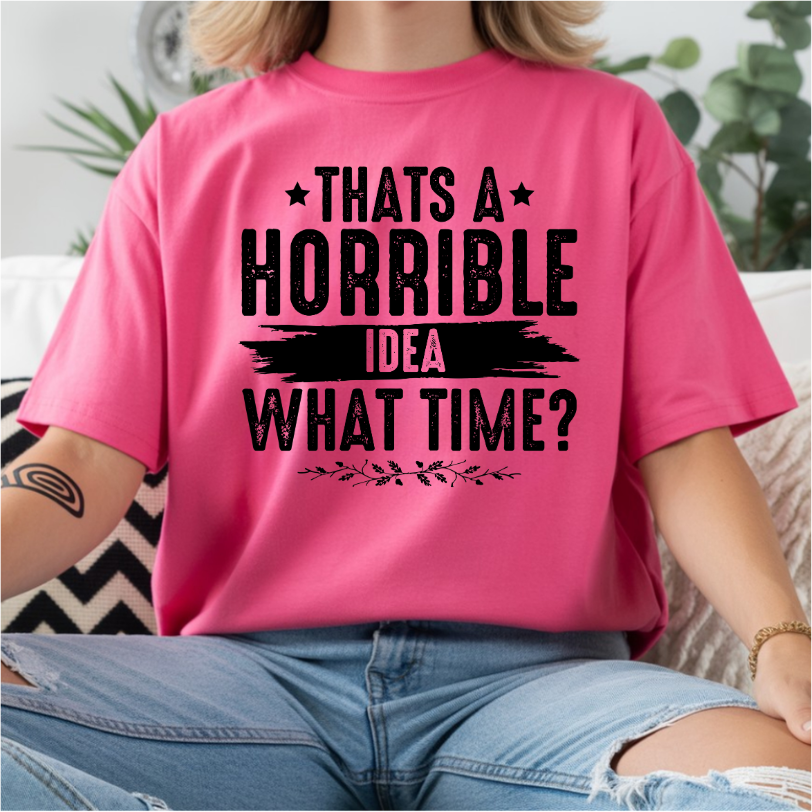 That's A Horrible Idea - What Time? DTF Transfer