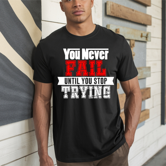 You Never Fail Until You Stop Trying DTF Transfer